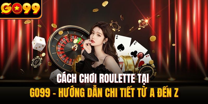 Cách chơi Roulette