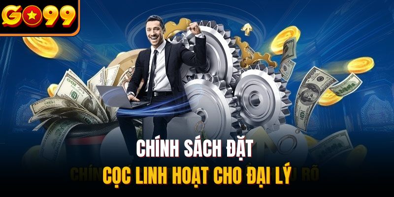 Chính sách đặt cọc linh hoạt cho đại lý