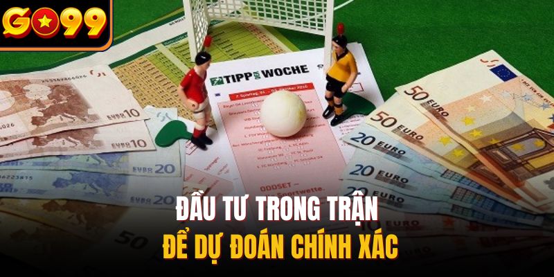 Đầu tư trong trận để dự đoán chính xác