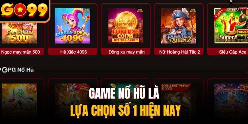 Game nổ hũ là lựa chọn số 1 hiện nay