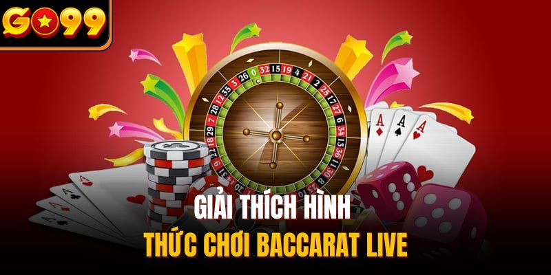 Giải thích hình thức chơi Baccarat live