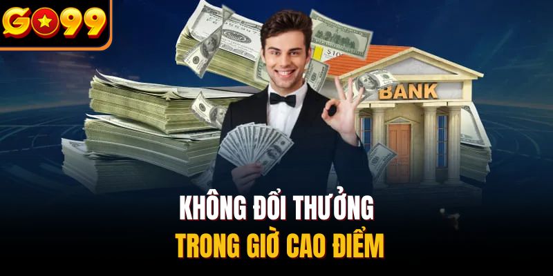 Không đổi thưởng trong giờ cao điểm