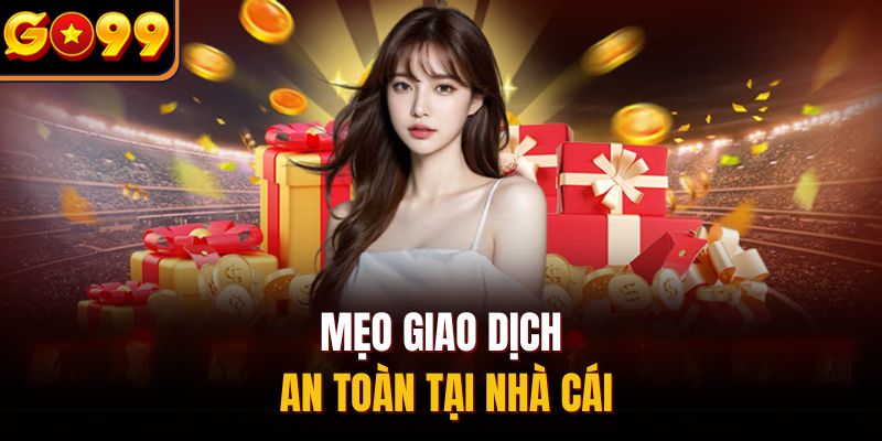 Mẹo giao dịch an toàn tại nhà cái