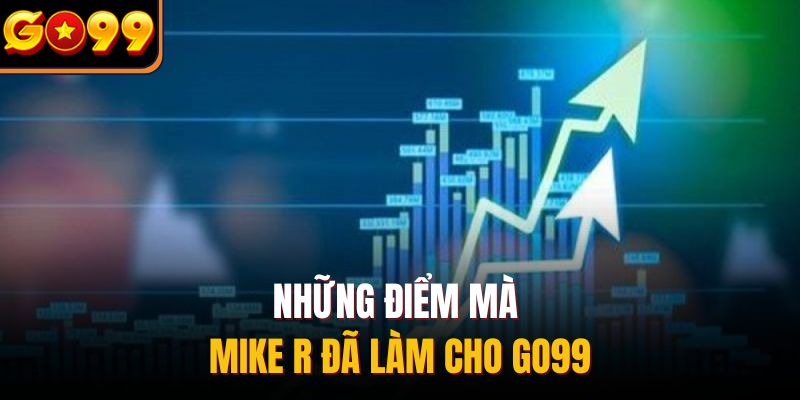 Những điểm mà Mike R đã làm cho GO99