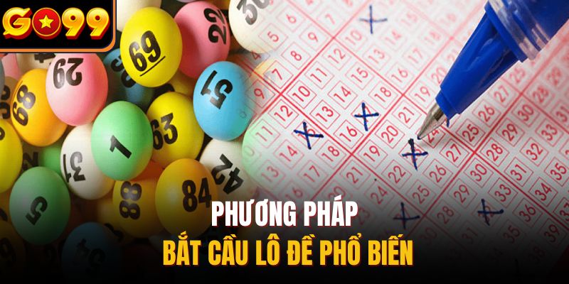 Phương pháp bắt cầu lô đề phổ biến