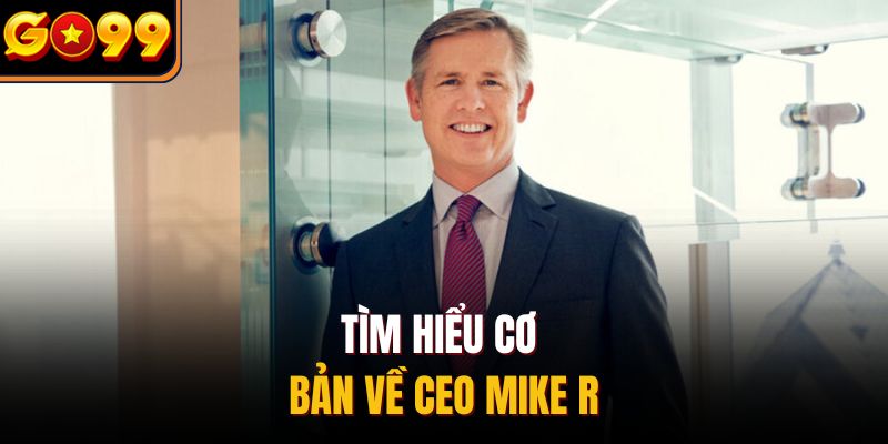 Tìm hiểu cơ bản về CEO Mike R