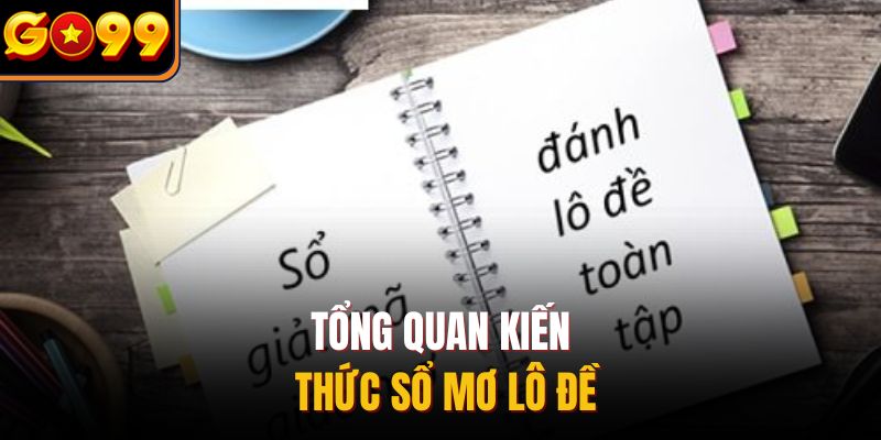 Tổng quan kiến thức sổ mơ lô đề